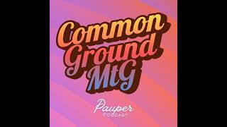 Common Ground 133: Where Do We Bow From Here? Pauper Ban Chat with Jonathan Collins (aka Brute)
