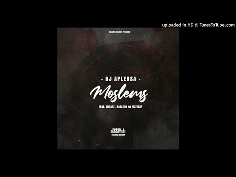DJ Aplex SA - Moslems.ft AngaZz&Bobstar No Mzeekay