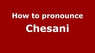 How to pronounce Chesani