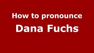 How to pronounce Dana Fuchs