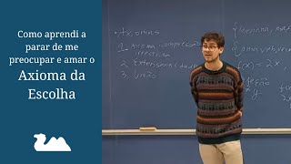 2024.2 - Como Aprendi a Parar de Me Preocupar e Amar o Axioma da Escolha