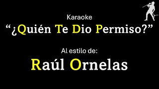 Raúl Ornelas -  ¿Quién te dio permiso? (Version Karaoke, sonido HQ)