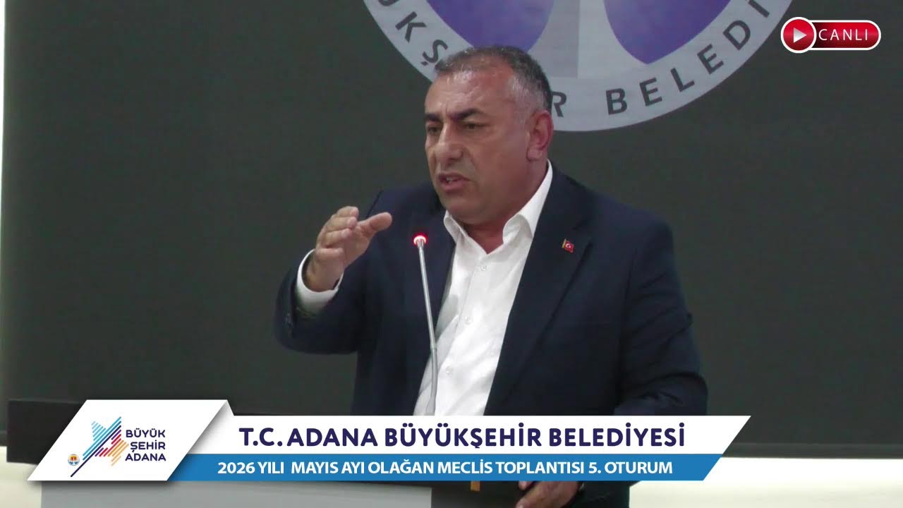 CANLI | Adana Büyükşehir Belediyesi 2026 Yılı Mayıs Ayı Olağan Meclis Toplantısı 5. Oturum