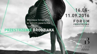 Wystawa fotografii Szymona Brodziaka // Forum Przestrzenie // 16.04 - 11.09 2016
