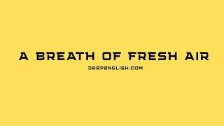 A Breath of Fresh Air