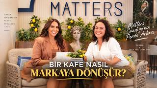 Bir Kafe Nasıl Markaya Dönüşür? | Matters Suadiye’nin Perde Arkası