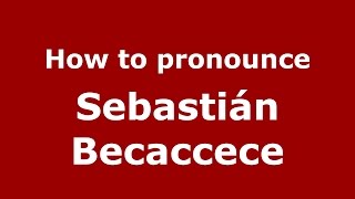 How to pronounce Sebastián Becaccece