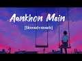 Aankhon Mein Teri Hi Surat Basi Hai Slowed Reverb A Su So Originals