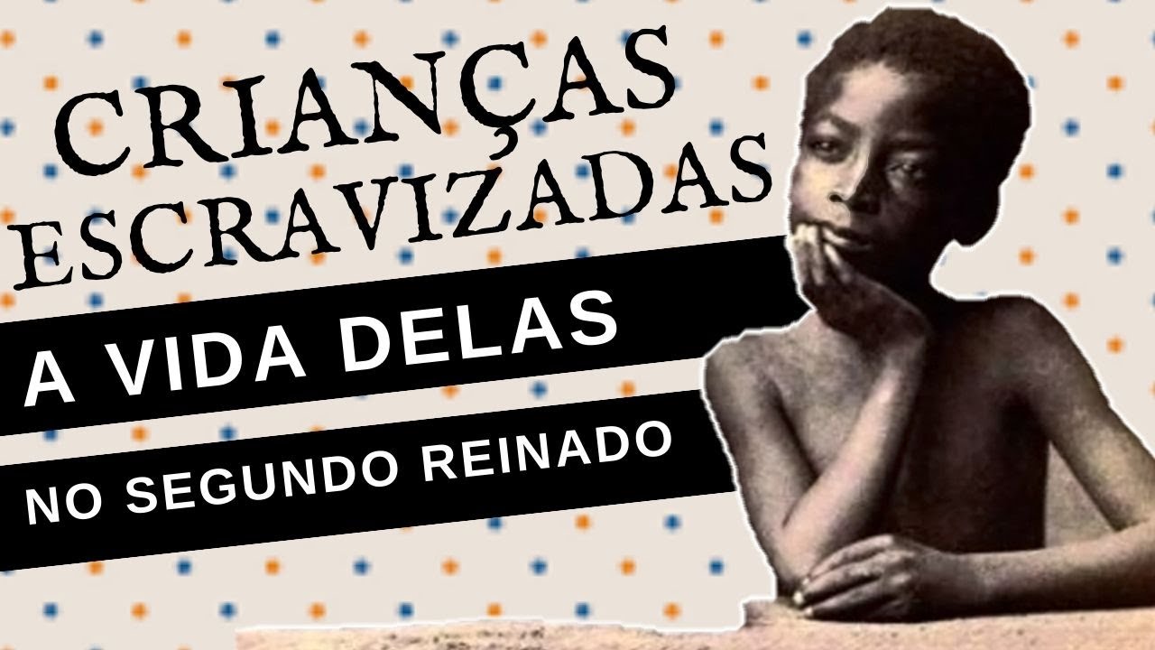 COMO ERA A INFÂNCIA DE UMA CRIANÇA ESCRAVIZADA NO SEGUNDO REINADO