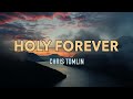 Holy Forever - Chris Tomlin - Lyric Video