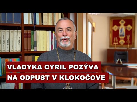 VLADYKA CYRIL VASIĽ: Pozvánka na odpustovú slávnosť v Klokočove