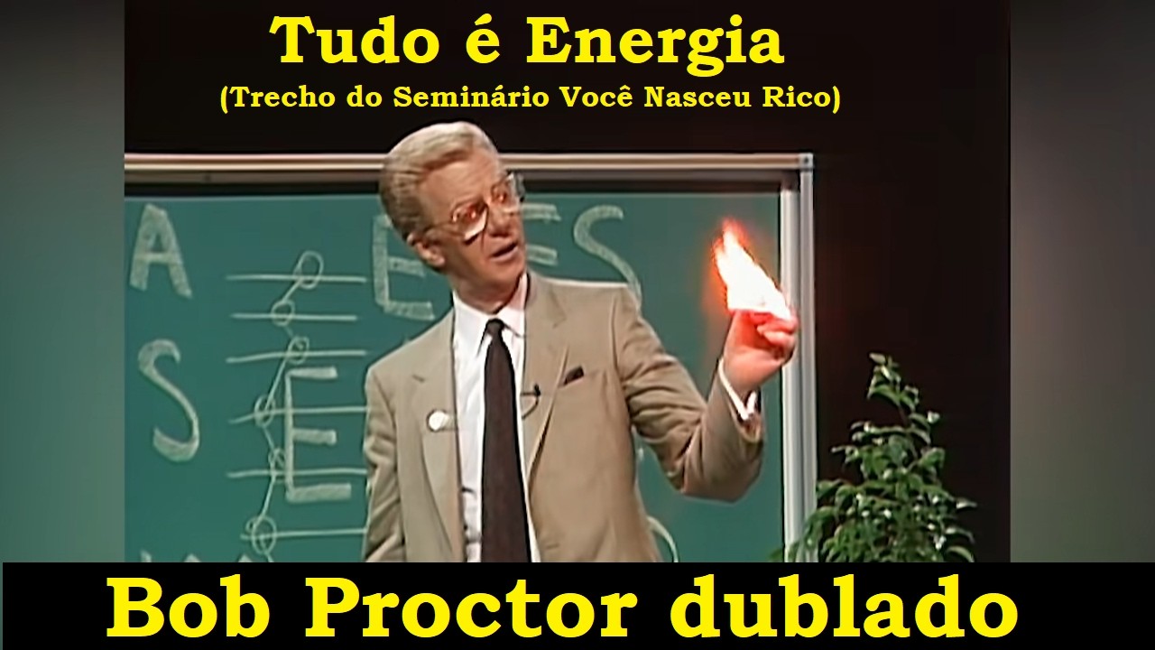 Bob Proctor - Tudo é Energia - Trecho do Seminário Você Nasceu Rico (dublado)
