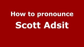 How to pronounce Scott Adsit