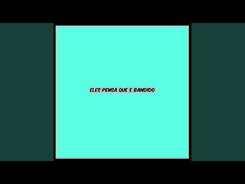 ELES PENSA QUE E BANDIDO