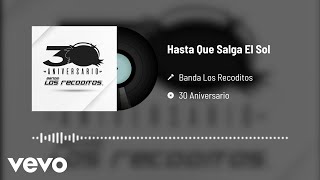Banda Los Recoditos - Hasta Que Salga El Sol (Versión 30 Aniversario / Audio Oficial)