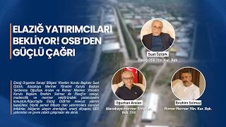 Elazığ Yatırımcıları Bekliyor! OSB’den Güçlü Çağrı: “Elazığ’ı Görmeden