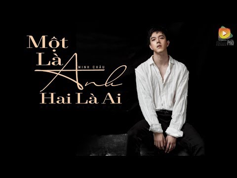 Một Là Anh Hai Là Ai - Minh Châu [Lyric Video]