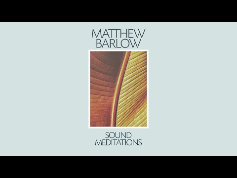Matthew Barlow - Sound Meditations [Full Album New Age / Ambient / Nature / Electronic Music 2016]