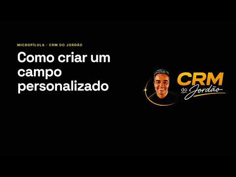 Como criar campos personalizados no CRM do Jordão
