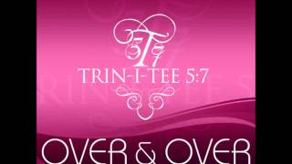 Trin-I-Tee 5:7- Over and Over (Featuring PJ Morton) - With Lyrics