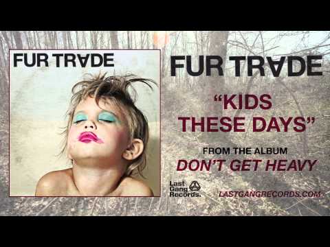 Fur Trade - Kids These Days