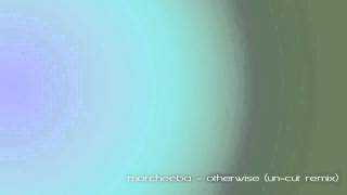 morcheeba - otherwise (un-cut remix)