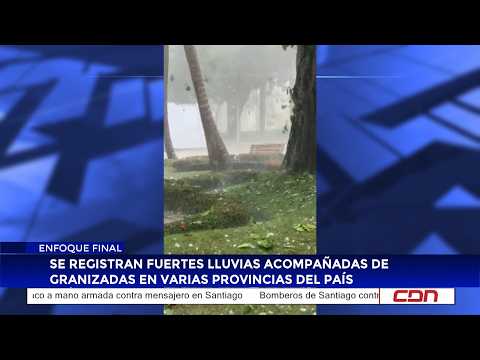 Se registran fuertes lluvias acompañadas de granizadas en varias provincias del país