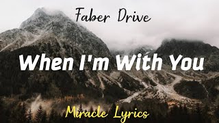 Faber Drive - When I'm With You (Lyrics)