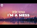 Bebe Rexha I M A Mess Lyrics