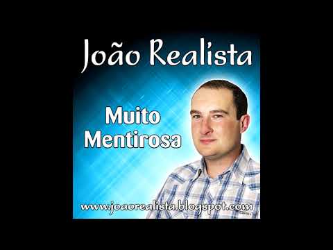 João Realista - Muito mentirosa