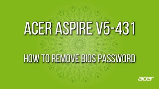 How to remove/reset Acer Aspire V5-431 bios password without software - Tested and working 100%