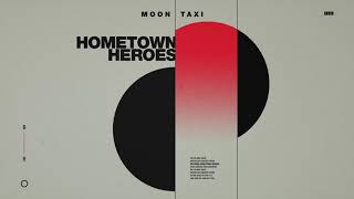 Moon Taxi - Hometown Heroes (Official Audio)