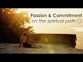 Spiritual Inspiration: Passion & Commitment on The Spiritual Path Spiritual Inspiration: Passion & Commitment on The Spiritual Path