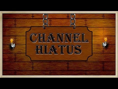 Channel Update: Hiatus