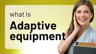 Understanding Adaptive Equipment: A Guide for English Learners