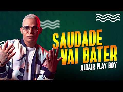 ALDAIR PLAYBOY -  SAUDADE VAI BATER ( Lançamento )