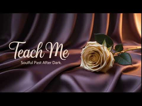 Teach Me | Soulful Past After Dark | Original Smooth & Passionate R&B Slow Jam