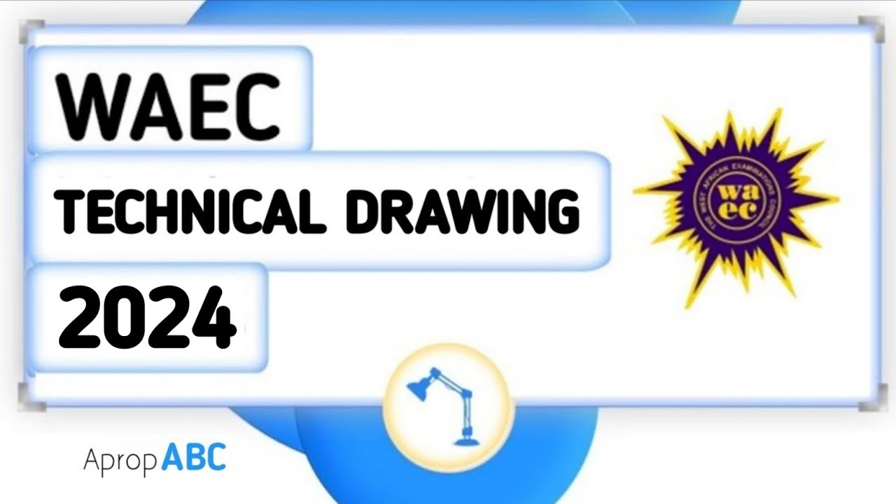 Waec Technical Drawing 2024 (Marks, Questions & Time)