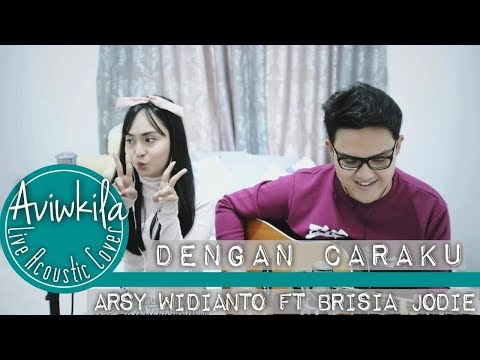 Arsy Widianto, Brisia Jodie - Dengan Caraku (Live Acoustic Cover by Aviwkila)