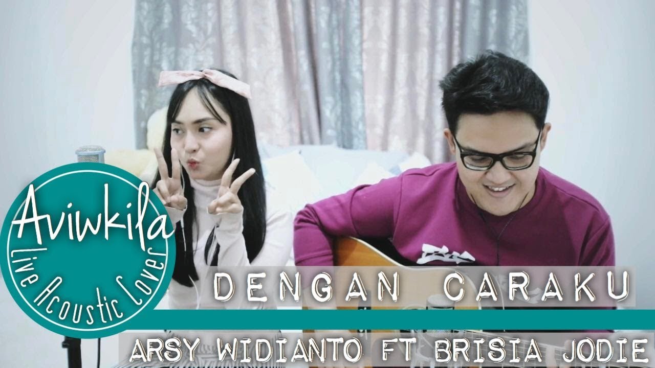 Arsy Widianto, Brisia Jodie - Dengan Caraku (Live Acoustic Cover by Aviwkila)