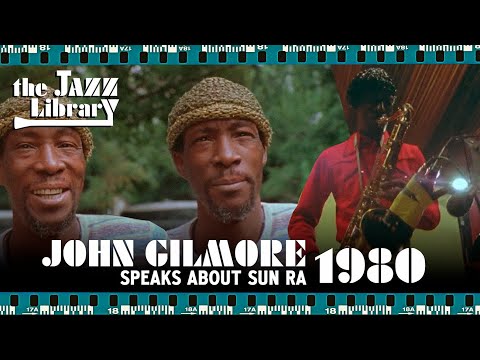 JOHN GILMORE speaks about SUN RA, 1980 Interview  | THE JAZZ LIBRARY