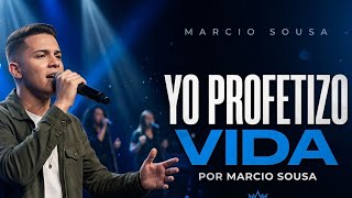 YO PROFETIZO VIDA — Deus Ainda Tem Um Propósito Para Você | Márcio Sousa