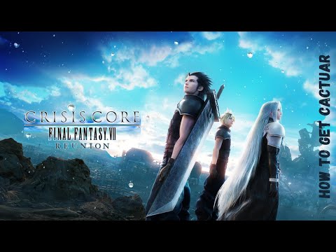Let's Play Crisis Core: FF7 Reunion | How To Get Cactuar (PS5)