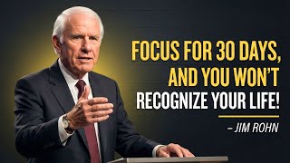 IF YOU FOCUS FOR 30 DAYS, YOU CAN REBUILD EVERYTHING | MOTIVATIONAL SPEECH INSPIRED BY Jim Rohn
