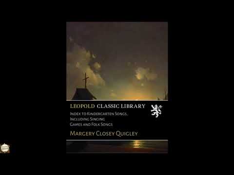 Index to Kindergarten Songs, Including Singing Games and Folk Songs by Margery Quigley — free full audiobook