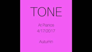 T@NE™-Autumn at Pianos 4/17/2017 (audio)