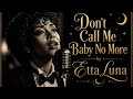 Don T Call Me Baby No More Etta Luna Blues Soul 2026