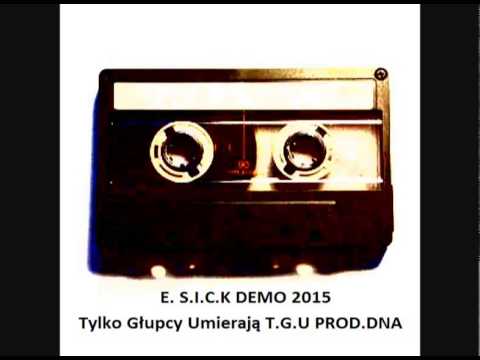 Esik aka E. SICK Tylko Głupcy Umierają T.G.U (HOME DEMO) 2015 PROD.DNA