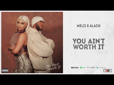 Melii & 6LACK - "You Ain't Worth It"