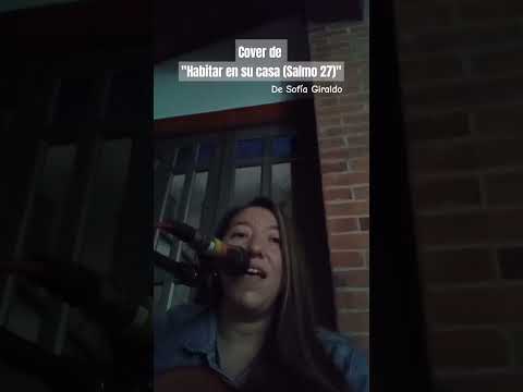 "Habitar en su casa (Salmo 27)" Cover de Sofía Giraldo.